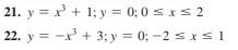 21. y = x² +1; y = 0:0≤x≤ 2 22. y = -x³ + 3; y = 0; -2 ≤ x ≤ 1