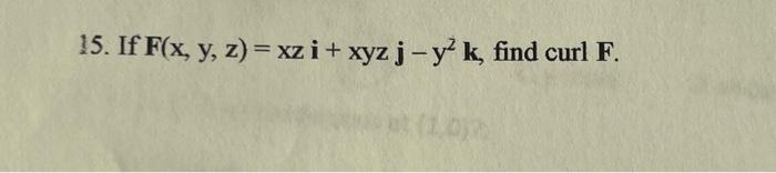 \( F(x, y, z)=x z \mathbf{i}+x y z \mathbf{j}-y^{2} \mathbf{k} \)