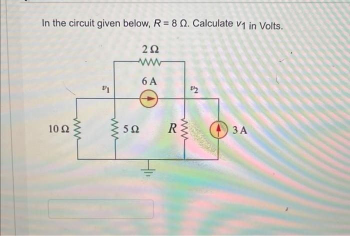 Solved In the circuit given below, R = 8 Ω. Calculate V1 in | Chegg.com