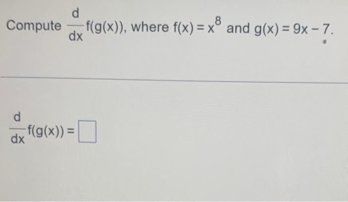 Solved Compute Dxdf G X Where F X X8 And G X 9x−7