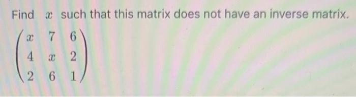 Solved Find such that this matrix does not have an inverse | Chegg.com