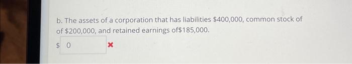 Solved B. The Assets Of A Corporation That Has Liabilities | Chegg.com