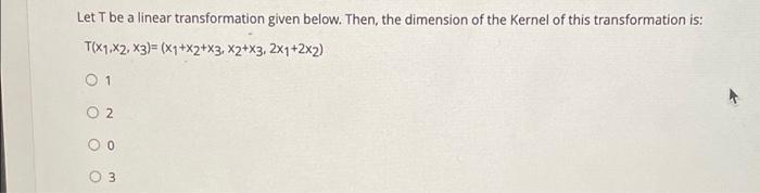 Solved Let T be a linear transformation given below. Then, | Chegg.com