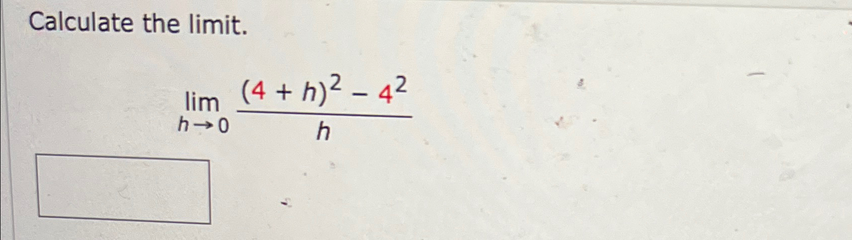 Solved Calculate the limit.limh→0(4+h)2-42h | Chegg.com
