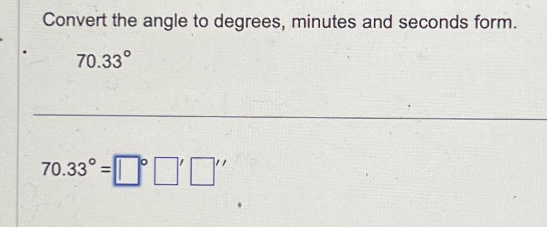 solved-convert-the-angle-to-degrees-minutes-and-seconds-chegg