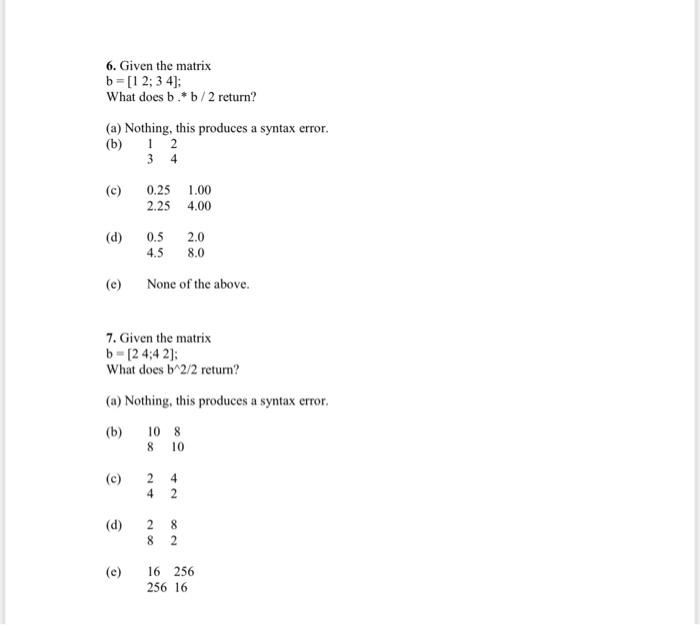 Solved 6. Given The Matrix What Does B * B/2 Return? (a) | Chegg.com