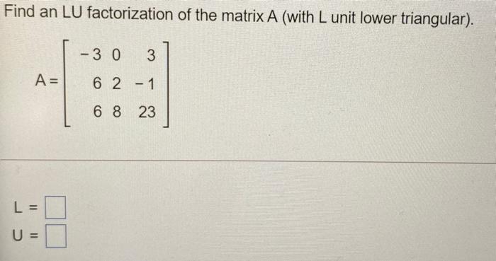 Solved Find an LU factorization of the matrix A (with L unit | Chegg.com