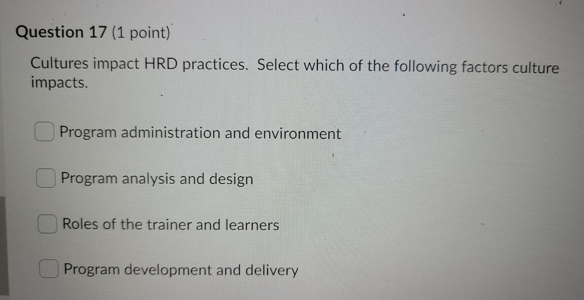 Solved Question 17 (1 point) Cultures impact HRD practices. | Chegg.com