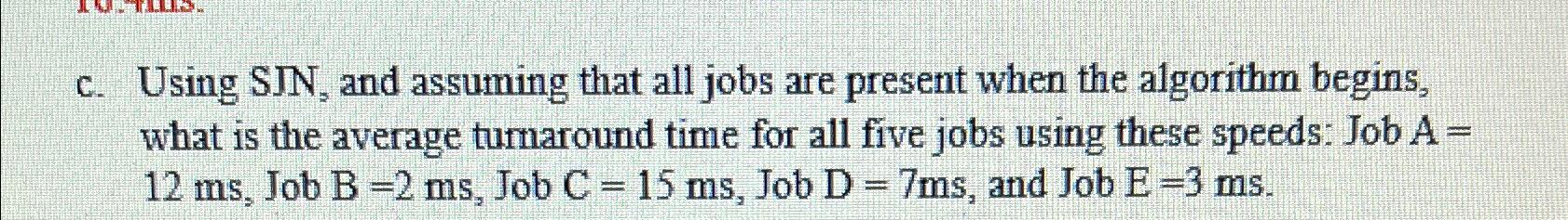 Solved c. ﻿Using SJN, ﻿and assuming that all jobs are | Chegg.com