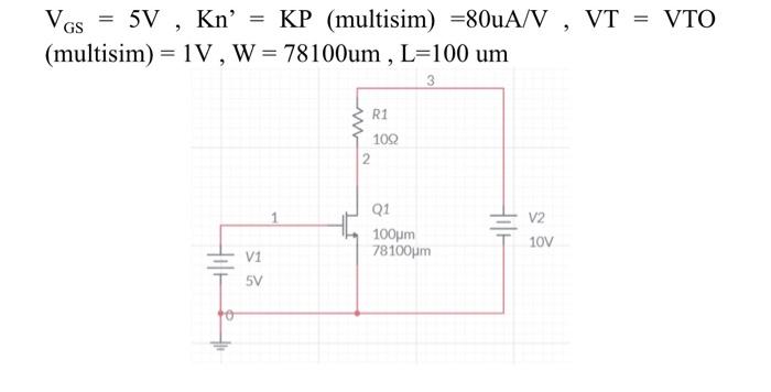 Solved VG 5V , Kn Kn' = KP (multisim) =80uA/V , VT = VTO | Chegg.com