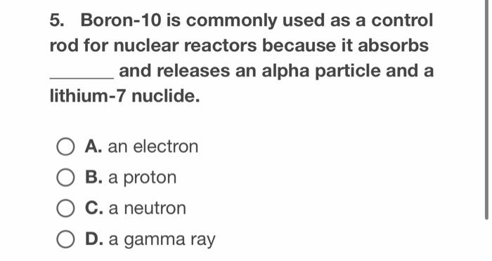 Solved 5. Boron-10 is commonly used as a control rod for | Chegg.com