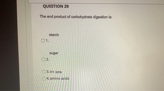 The Final Product Of Carbohydrate Digestion Is A Solved QUESTION 29 The end product of carbohydrate digestion | Chegg.com