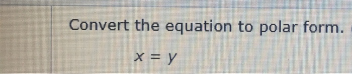 solved-convert-the-equation-to-polar-form-x-y-convert-chegg