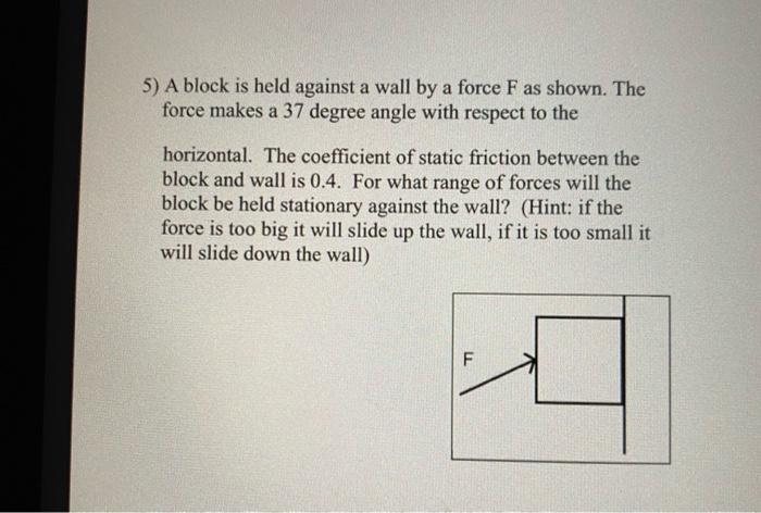 solved-5-a-block-is-held-against-a-wall-by-a-force-f-as-chegg