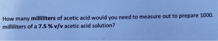 How many milliliters of acetic acid would you need to measure out to prepare 1000. milliliters of a 7.5 % v/v acetic acid sol