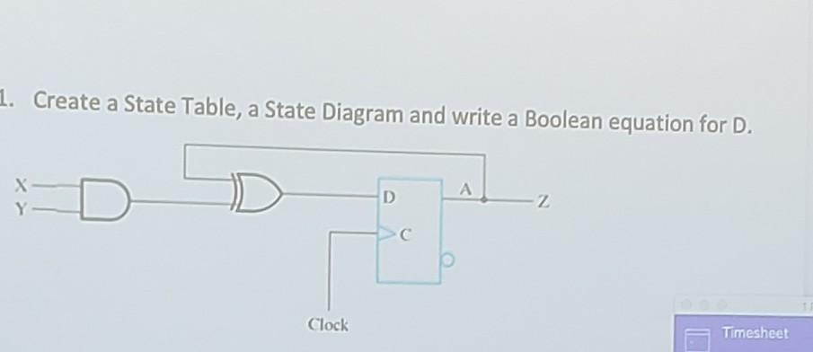 Solved 1. Create a State Table, a State Diagram and write a | Chegg.com