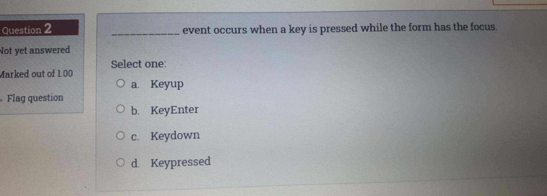 Solved Question 2 event occurs when a key is pressed while | Chegg.com