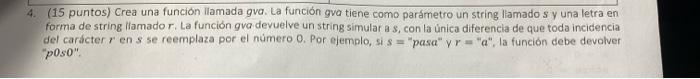 4. (15 puntos) Crea una función liamada gva. La función gva tiene como parámetro un string liamado s y una letra en forma de