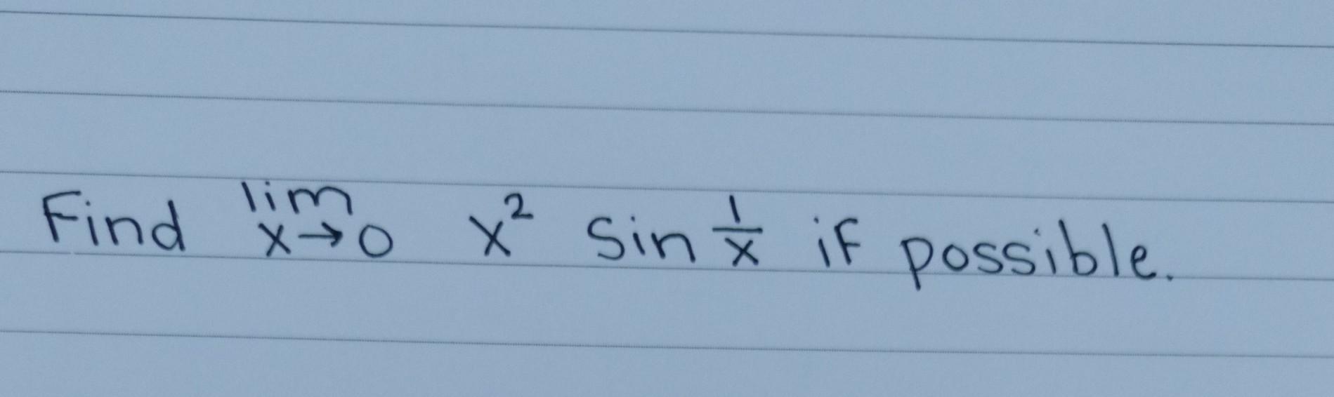 Find \( \lim _{x \rightarrow 0} x^{2} \sin \frac{1}{x} \) if possible.