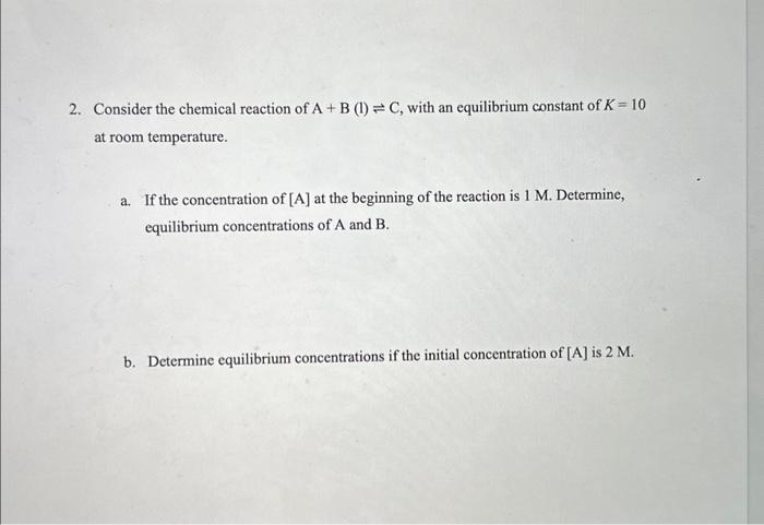 Solved 2. Consider The Chemical Reaction Of A+B(l)⇌C, With | Chegg.com