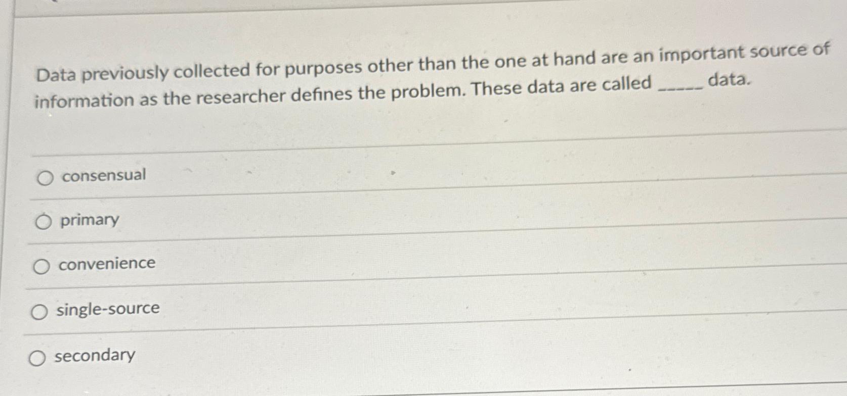 Solved Data previously collected for purposes other than the | Chegg.com