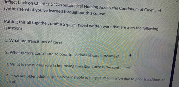 Reflect back on Chapter 6 Gerontological Nursing Across the Continuum of Care and synthesize what youve learned throughout