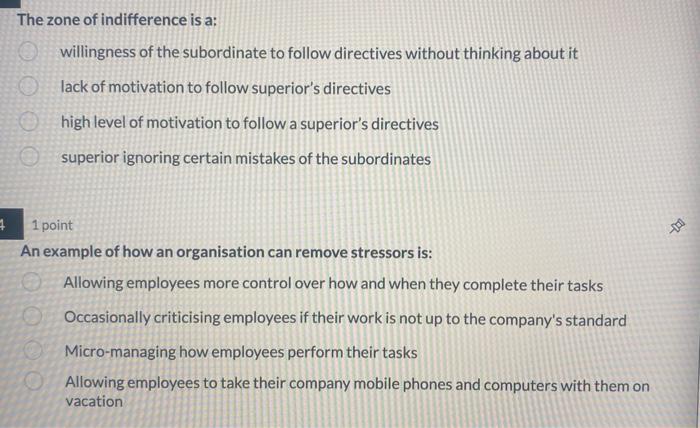 The zone of indifference is a:
willingness of the subordinate to follow directives without thinking about it lack of motivati