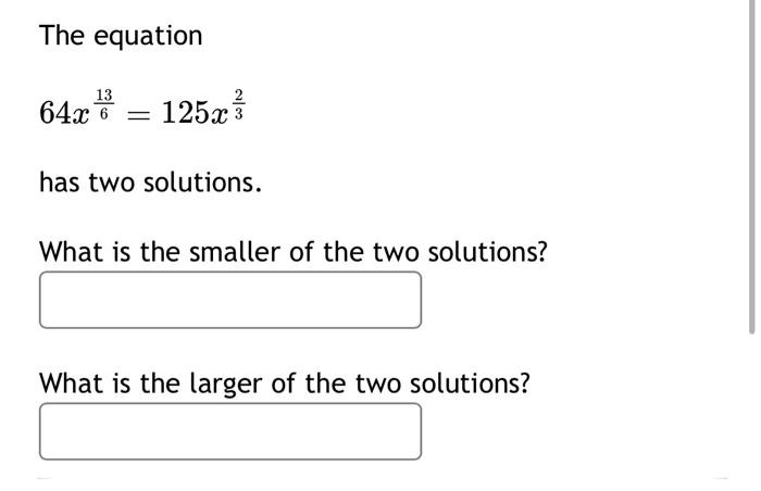 Solved The equation 64x613=125x32 has two solutions. What is | Chegg.com