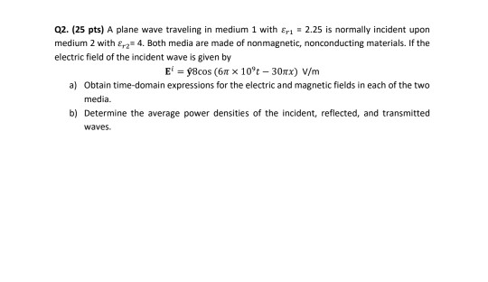 Solved Q2. (25 pts) A plane wave traveling in medium 1 with | Chegg.com