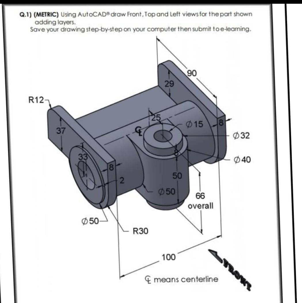 Solved Q.1) (METRIC) Using AutoCAD® draw Front, Top and | Chegg.com