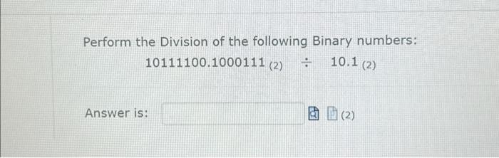 Solved Perform the Division of the following Binary numbers: | Chegg.com