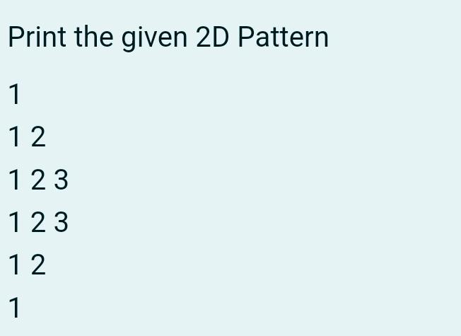 Solved Print the given 2D Pattern112123123121 | Chegg.com
