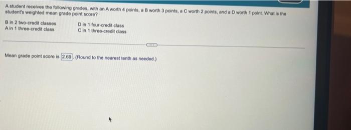 A student receives the following grades, with an \( A \) worth 4 points, a B worth 3 points, a C worth 2 points, and a D wort