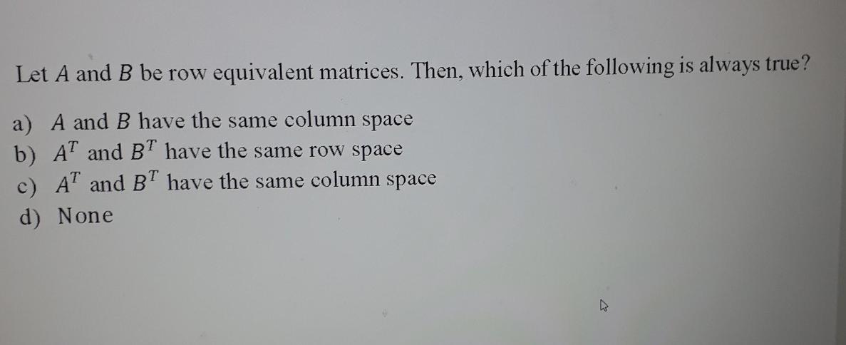 Solved Let A and B be row equivalent matrices. Then which Chegg