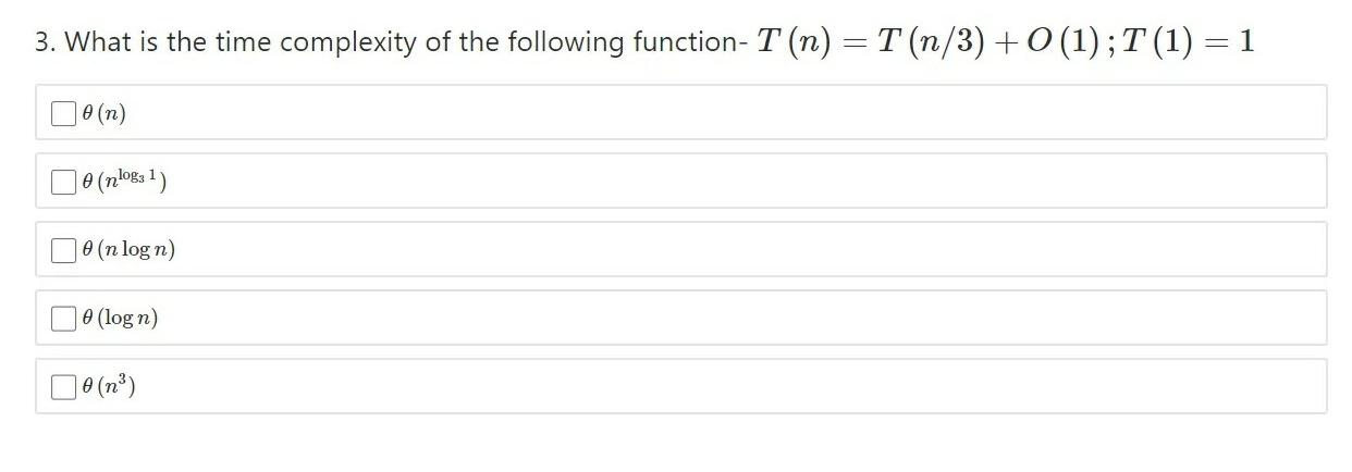 Solved 1. What is the time complexity of the following- i = | Chegg.com