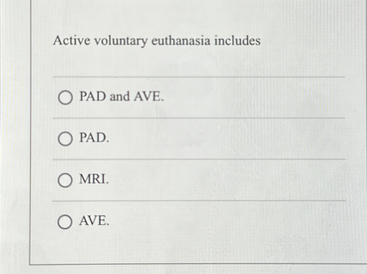 Solved Active voluntary euthanasia includesPAD and | Chegg.com