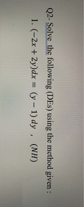 Solved Q2- Solve the following (DEs) using the method given | Chegg.com