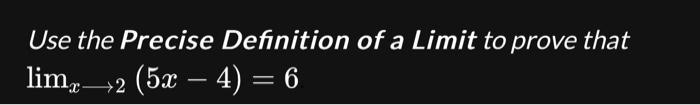 Solved Use The Precise Definition Of A Limit To Prove That | Chegg.com