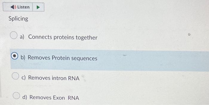 Solved Splicing a) Connects proteins together b) Removes | Chegg.com