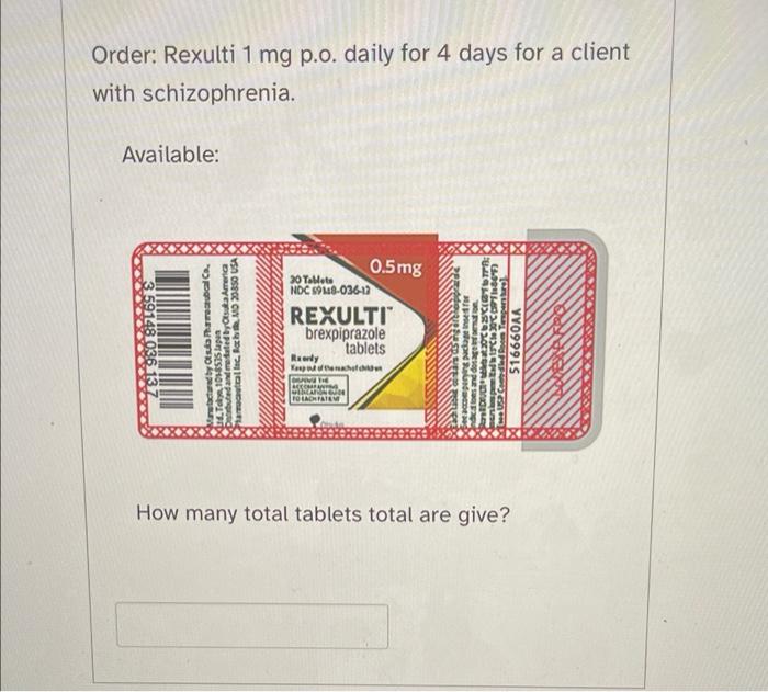 Solved Order: Rexulti 1 mg p.o. daily for 4 days for a