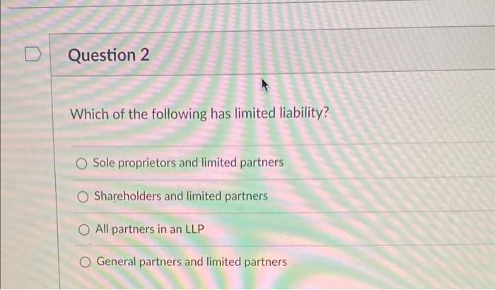 Solved Which Of The Following Has Limited Liability? Sole | Chegg.com