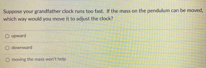 Solved Suppose your grandfather clock runs too fast. If the | Chegg.com