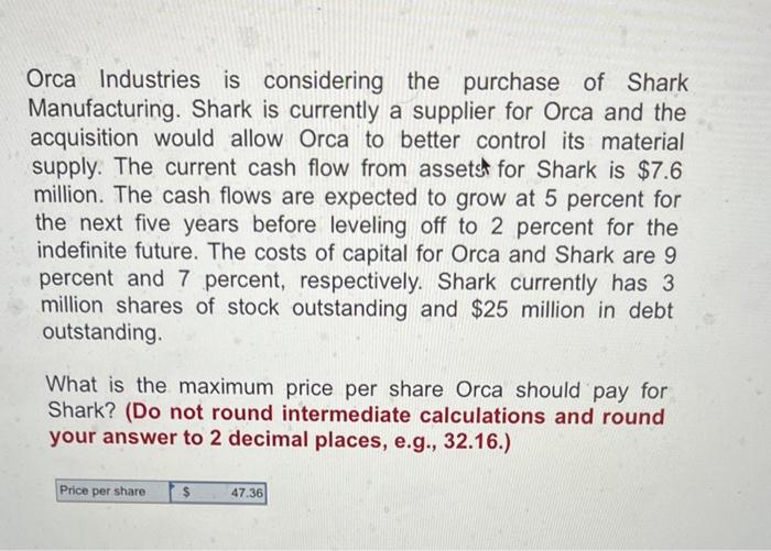 Solved Orca Industries is considering the purchase of Shark