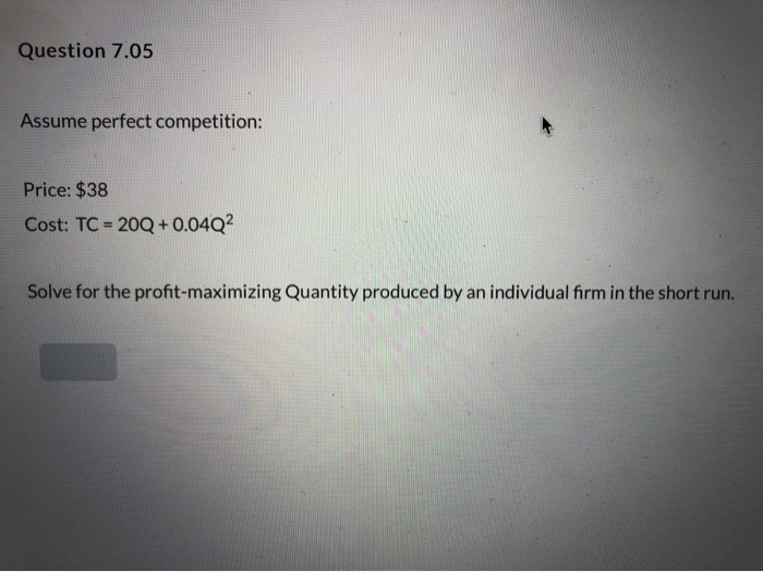 Solved Question 7.05 Assume Perfect Competition: Price: $38 | Chegg.com