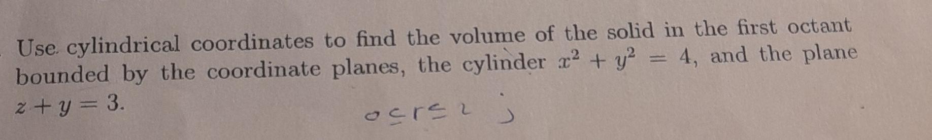 Solved Use Cylindrical Coordinates To Find The Volume Of The | Chegg.com