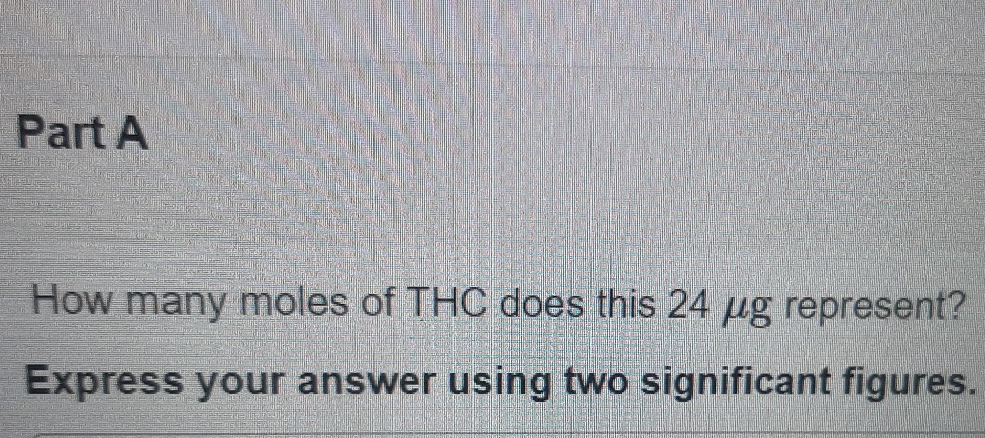 Solved Part A How many moles of THC does this 24 ug | Chegg.com