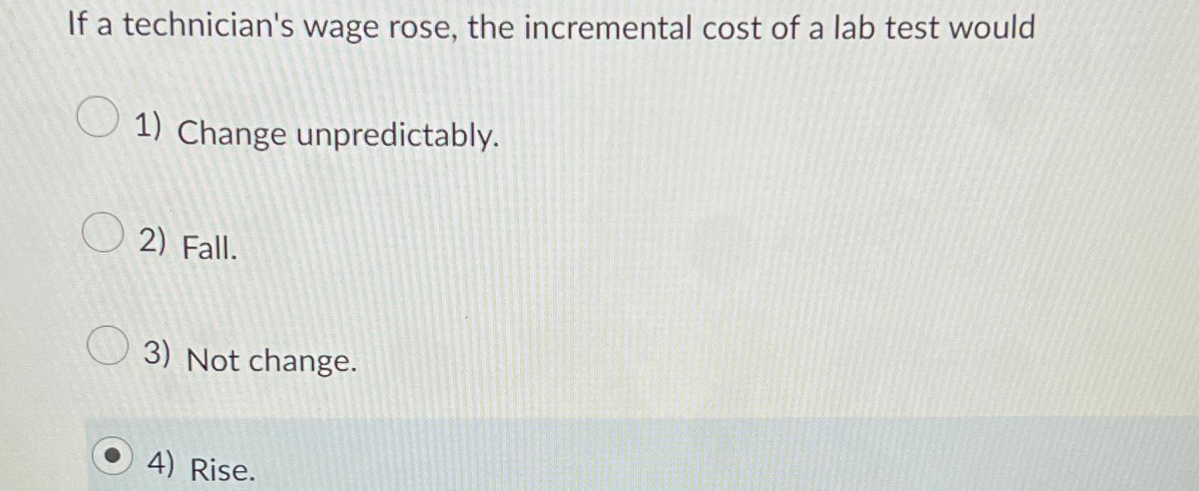 Solved If a technician's wage rose, the incremental cost of | Chegg.com
