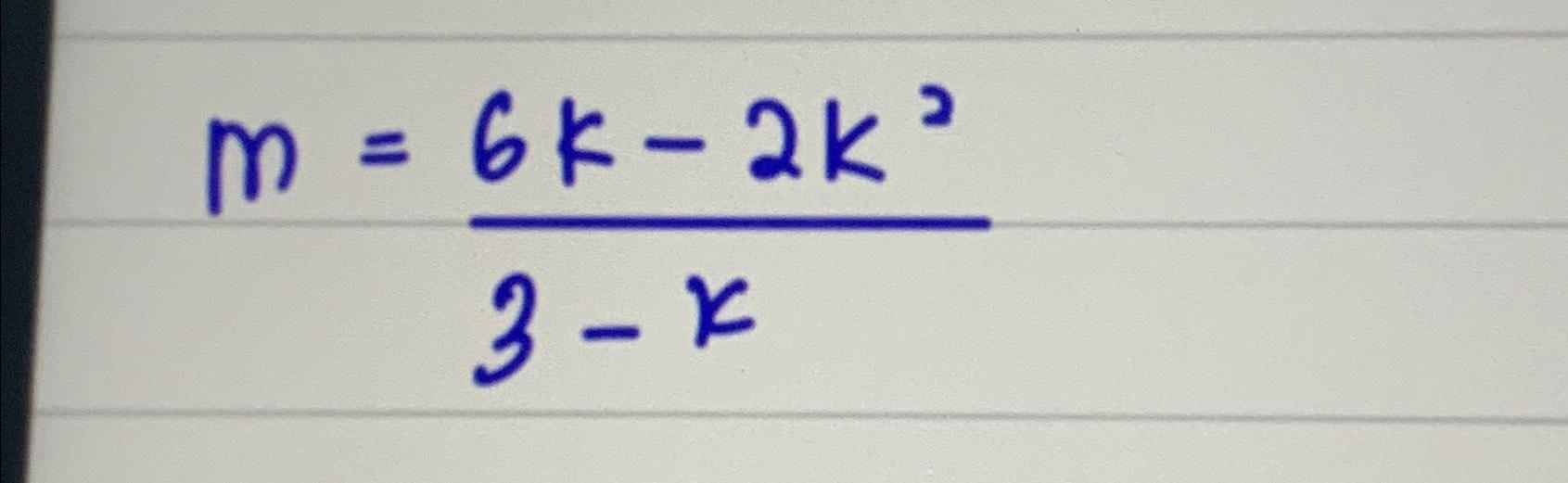 Solved m=6k-2k23-k | Chegg.com
