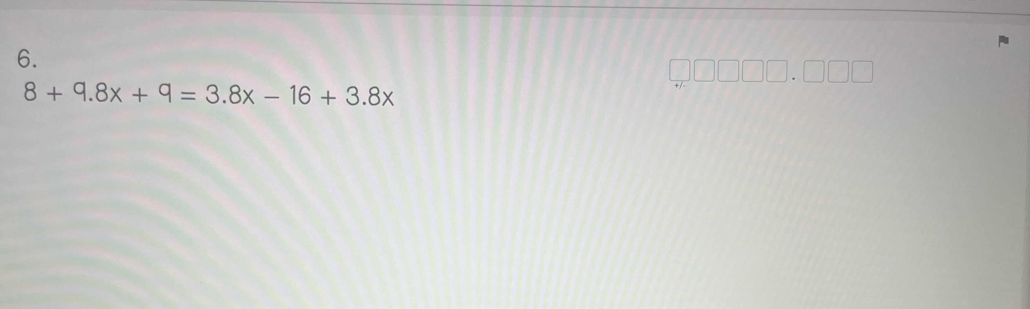 Solved 8+9.8x+9=3.8x-16+3.8xSolve equation answer appears to | Chegg.com