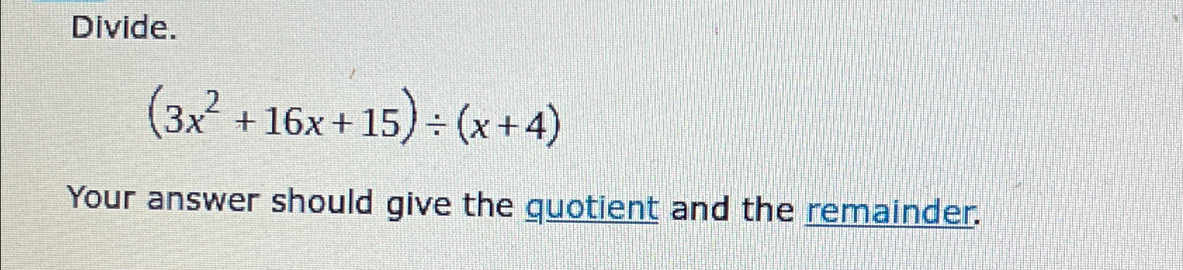 Solved Divide 3x2 16x 15 ÷ X 4 Your Answer Should Give The